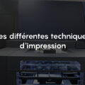 Différentes techniques d'impression